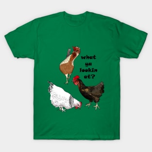 The Hens Want to Know What You're Looking At T-Shirt